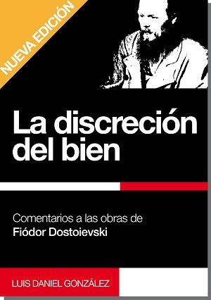 La discreción del bien. Comentarios a las obras de Fiódor Dostoievski